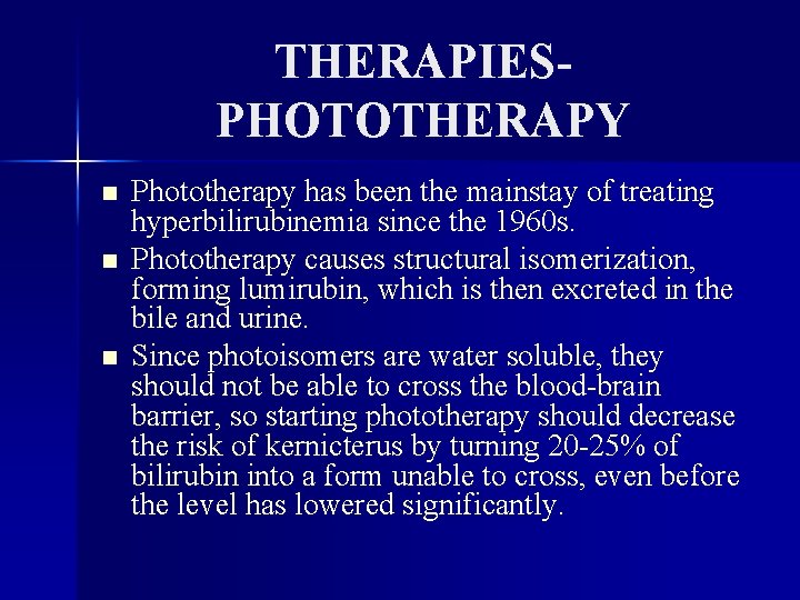 THERAPIESPHOTOTHERAPY n n n Phototherapy has been the mainstay of treating hyperbilirubinemia since the