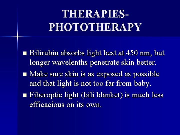 THERAPIESPHOTOTHERAPY Bilirubin absorbs light best at 450 nm, but longer wavelenths penetrate skin better.