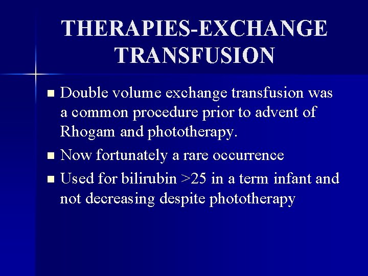 THERAPIES-EXCHANGE TRANSFUSION Double volume exchange transfusion was a common procedure prior to advent of