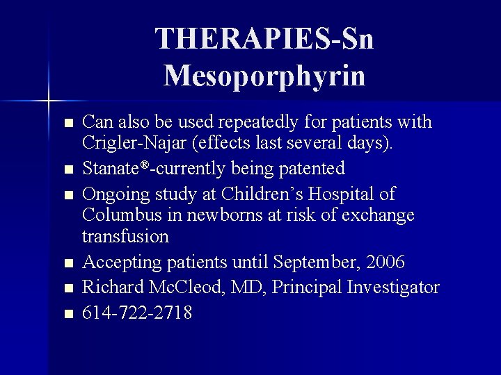 THERAPIES-Sn Mesoporphyrin n n n Can also be used repeatedly for patients with Crigler-Najar