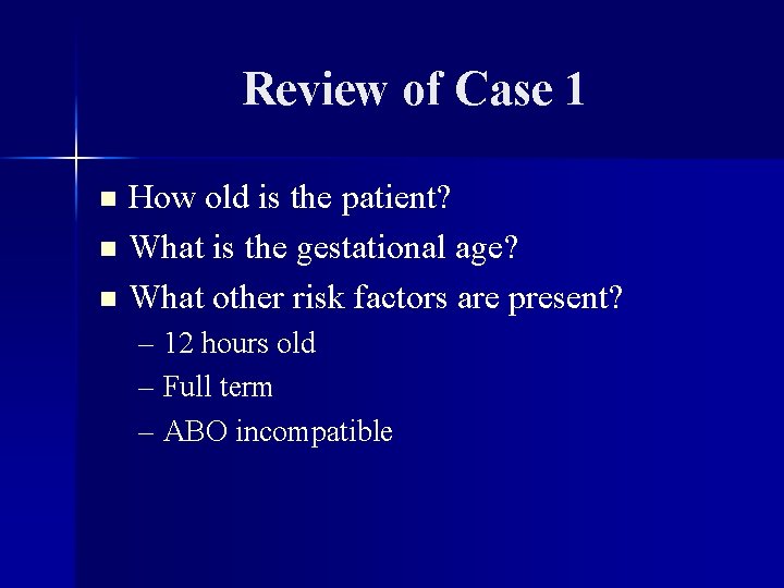 Review of Case 1 How old is the patient? n What is the gestational