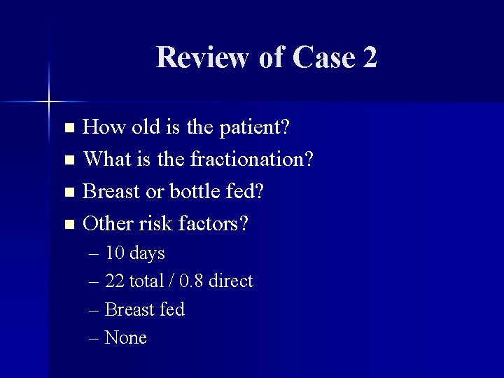 Review of Case 2 How old is the patient? n What is the fractionation?
