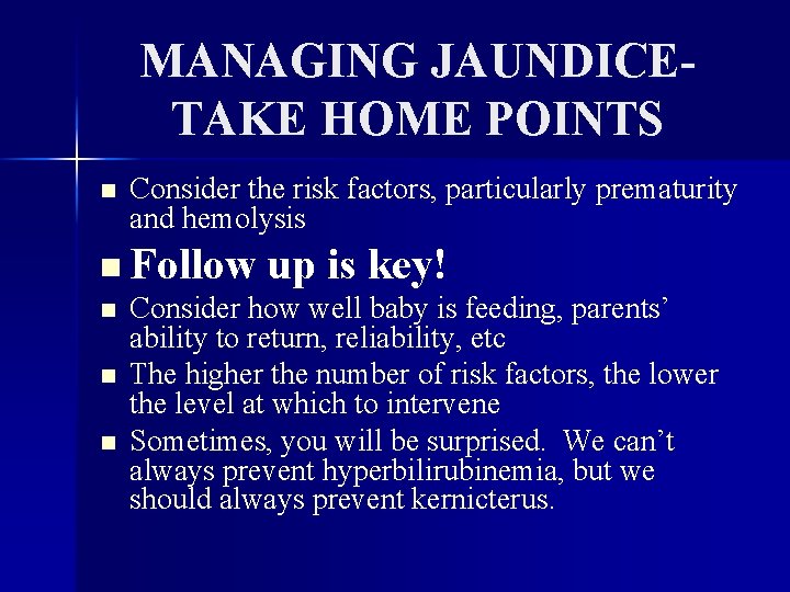 MANAGING JAUNDICETAKE HOME POINTS n Consider the risk factors, particularly prematurity and hemolysis n