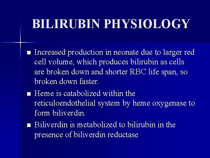 BILIRUBIN PHYSIOLOGY n n n Increased production in neonate due to larger red cell