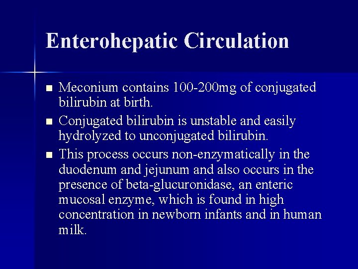 Enterohepatic Circulation n Meconium contains 100 -200 mg of conjugated bilirubin at birth. Conjugated