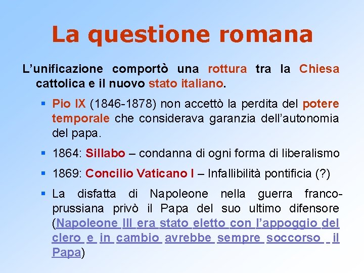 La questione romana L’unificazione comportò una rottura tra la Chiesa cattolica e il nuovo
