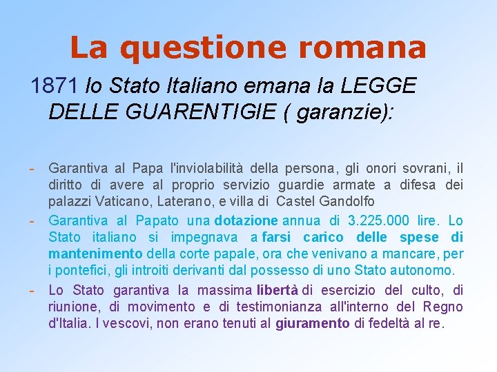 La questione romana 1871 lo Stato Italiano emana la LEGGE DELLE GUARENTIGIE ( garanzie):