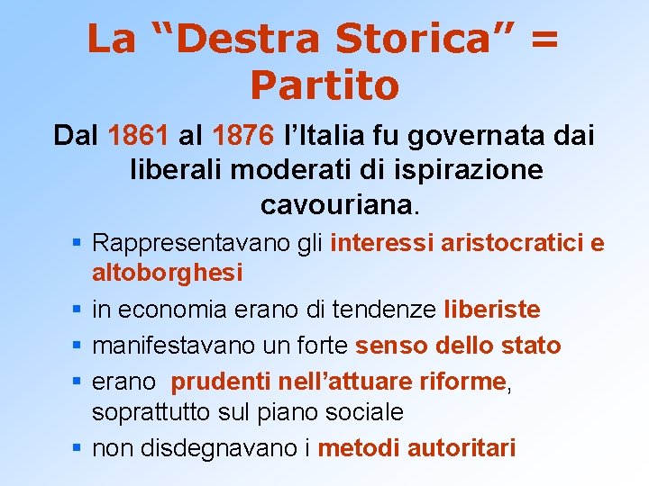 La “Destra Storica” = Partito Dal 1861 al 1876 l’Italia fu governata dai liberali