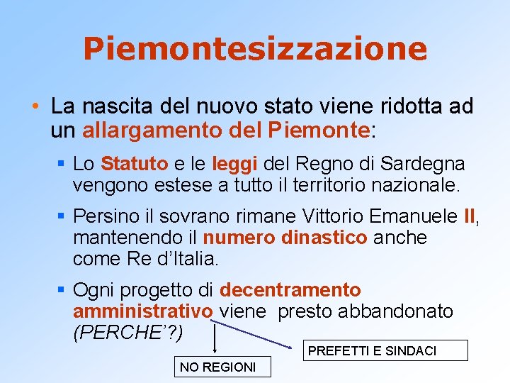 Piemontesizzazione • La nascita del nuovo stato viene ridotta ad un allargamento del Piemonte: