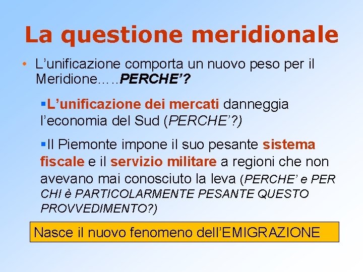 La questione meridionale • L’unificazione comporta un nuovo peso per il Meridione…. . PERCHE’?