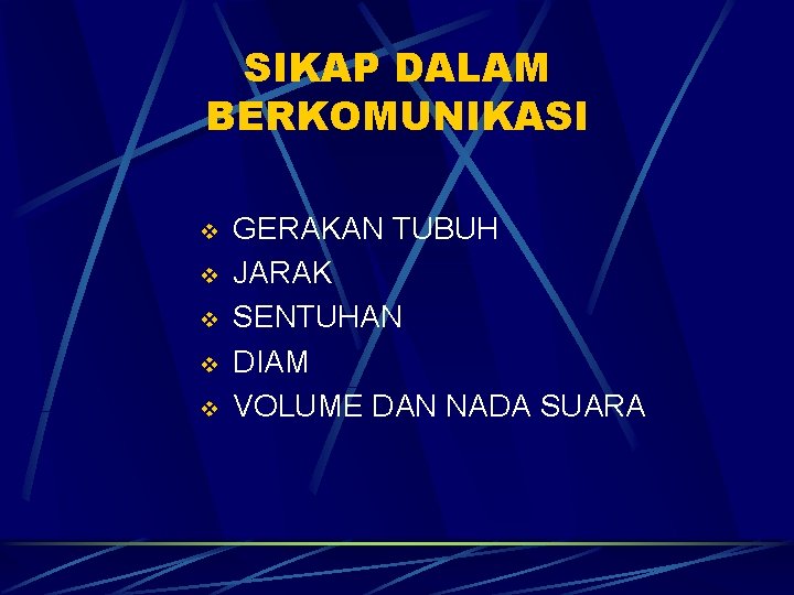 SIKAP DALAM BERKOMUNIKASI v v v GERAKAN TUBUH JARAK SENTUHAN DIAM VOLUME DAN NADA