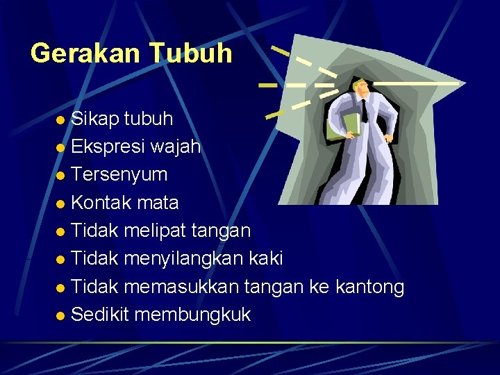 Gerakan Tubuh Sikap tubuh l Ekspresi wajah l Tersenyum l Kontak mata l Tidak