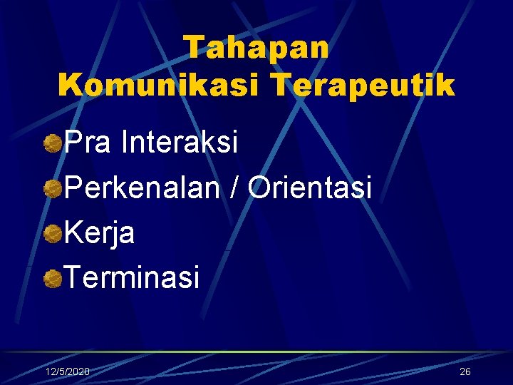 Tahapan Komunikasi Terapeutik Pra Interaksi Perkenalan / Orientasi Kerja Terminasi 12/5/2020 26 