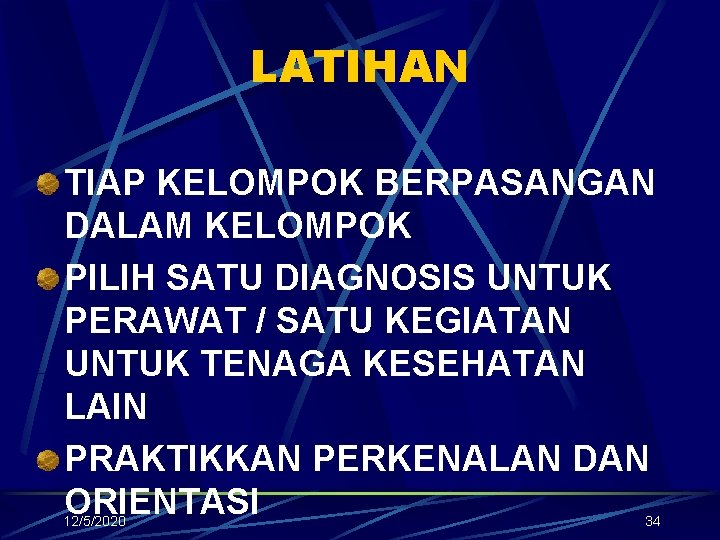 LATIHAN TIAP KELOMPOK BERPASANGAN DALAM KELOMPOK PILIH SATU DIAGNOSIS UNTUK PERAWAT / SATU KEGIATAN