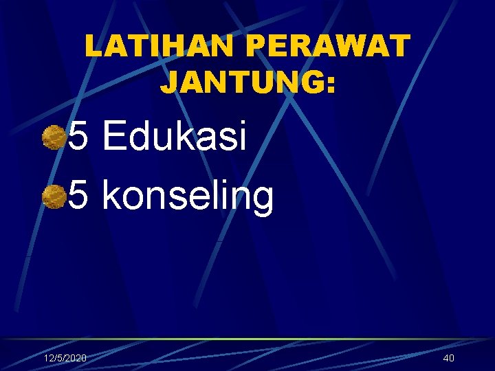 LATIHAN PERAWAT JANTUNG: 5 Edukasi 5 konseling 12/5/2020 40 