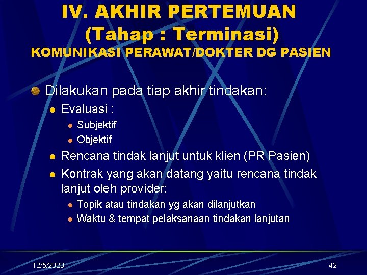IV. AKHIR PERTEMUAN (Tahap : Terminasi) KOMUNIKASI PERAWAT/DOKTER DG PASIEN Dilakukan pada tiap akhir