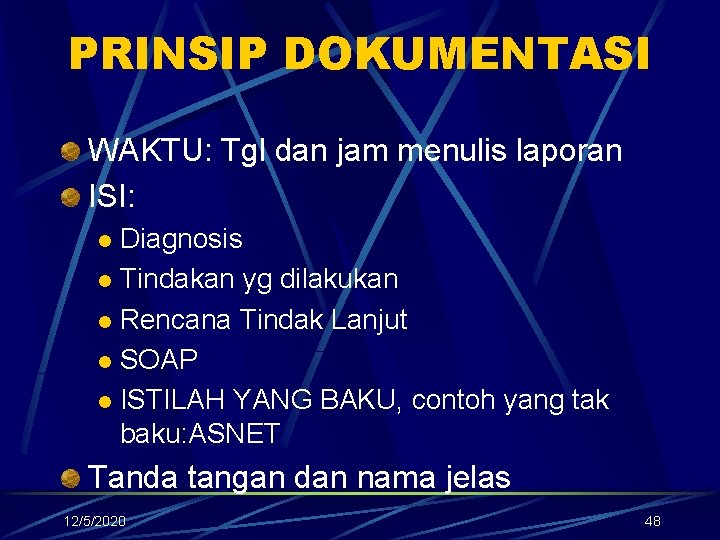 PRINSIP DOKUMENTASI WAKTU: Tgl dan jam menulis laporan ISI: Diagnosis l Tindakan yg dilakukan