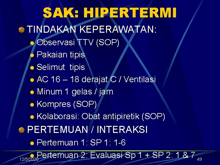 SAK: HIPERTERMI TINDAKAN KEPERAWATAN: Observasi TTV (SOP) l Pakaian tipis l Selimut tipis l