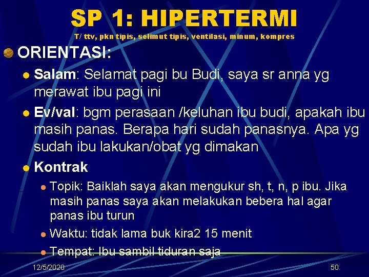 SP 1: HIPERTERMI T/ ttv, pkn tipis, selimut tipis, ventilasi, minum, kompres ORIENTASI: Salam: