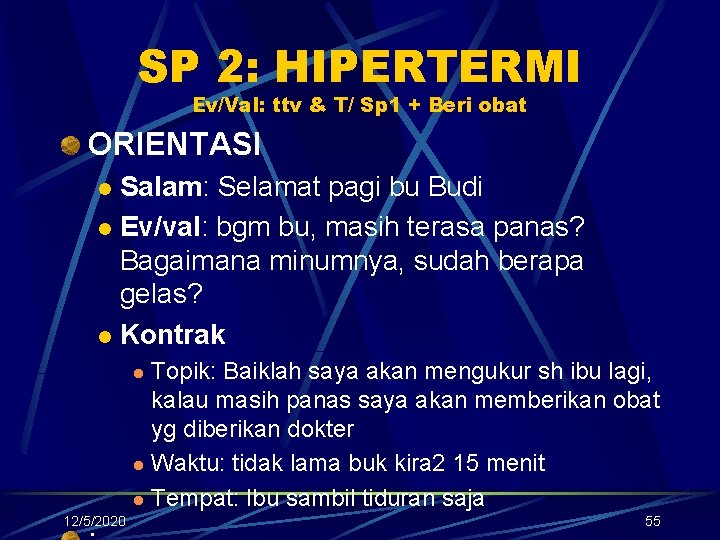 SP 2: HIPERTERMI Ev/Val: ttv & T/ Sp 1 + Beri obat ORIENTASI Salam: