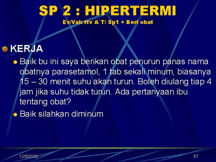 SP 2 : HIPERTERMI Ev/Val: ttv & T/ Sp 1 + Beri obat KERJA