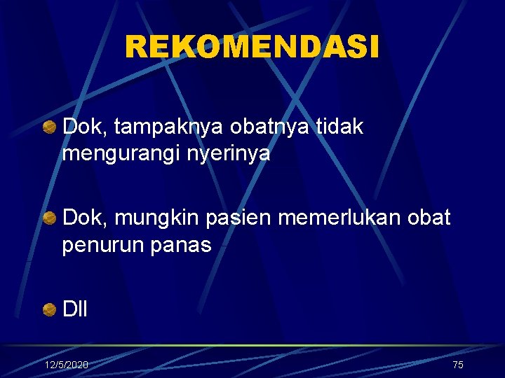 REKOMENDASI Dok, tampaknya obatnya tidak mengurangi nyerinya Dok, mungkin pasien memerlukan obat penurun panas