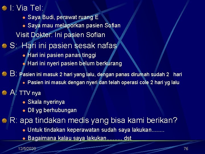 I: Via Tel: l l Saya Budi, perawat ruang E Saya mau melaporkan pasien