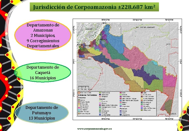 Jurisdicción de Corpoamazonia ± 228. 687 km 2 Departamento de Amazonas 2 Municipios, 9