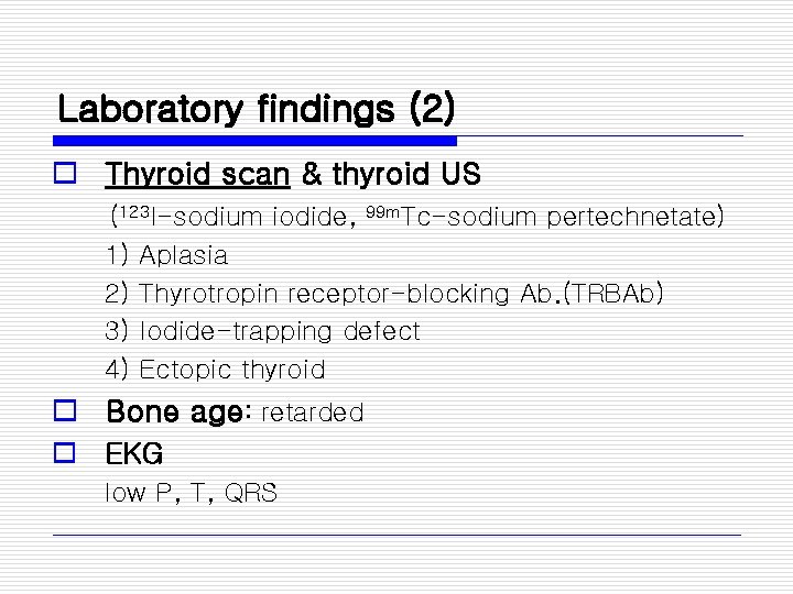 Laboratory findings (2) o Thyroid scan & thyroid US (123 I-sodium iodide, 99 m.