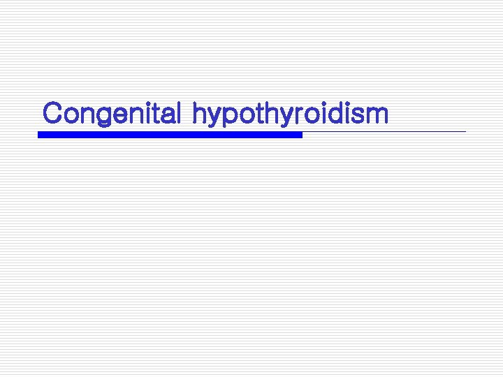 Congenital hypothyroidism 