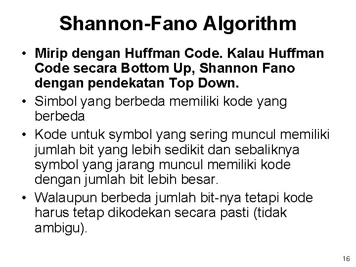 Shannon-Fano Algorithm • Mirip dengan Huffman Code. Kalau Huffman Code secara Bottom Up, Shannon