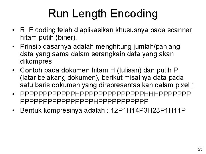 Run Length Encoding • RLE coding telah diaplikasikan khususnya pada scanner hitam putih (biner).