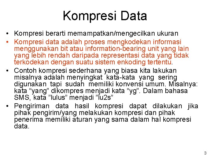 Kompresi Data • Kompresi berarti memampatkan/mengecilkan ukuran • Kompresi data adalah proses mengkodekan informasi