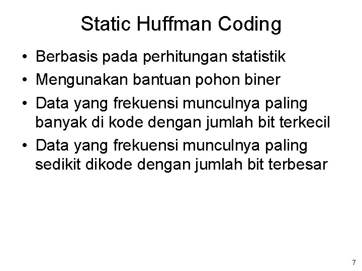 Static Huffman Coding • Berbasis pada perhitungan statistik • Mengunakan bantuan pohon biner •