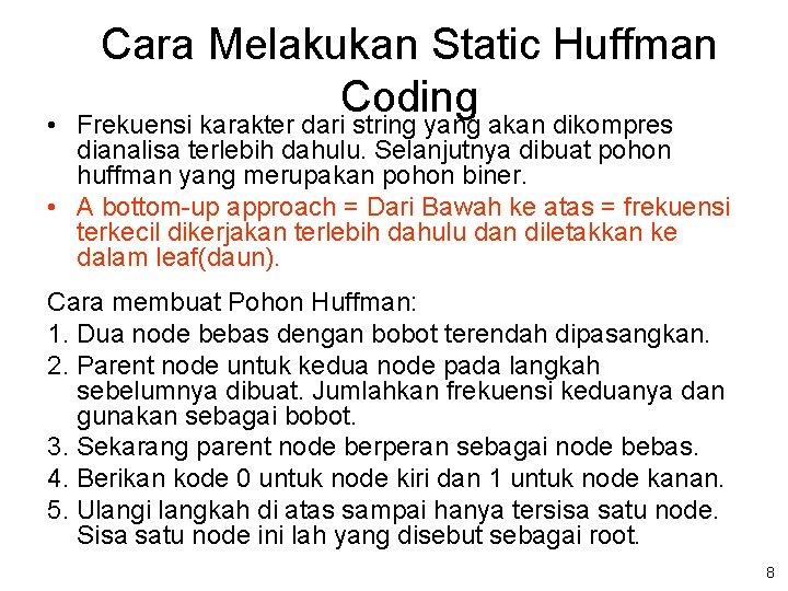 Cara Melakukan Static Huffman Coding • Frekuensi karakter dari string yang akan dikompres dianalisa