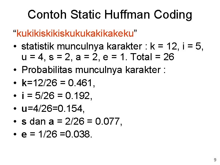 Contoh Static Huffman Coding “kukikiskukukakikakeku” • statistik munculnya karakter : k = 12, i