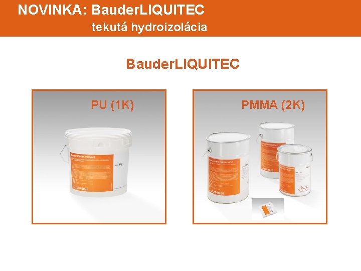 NOVINKA: Bauder. LIQUITEC tekutá hydroizolácia Bauder. LIQUITEC PU (1 K) PMMA (2 K) 