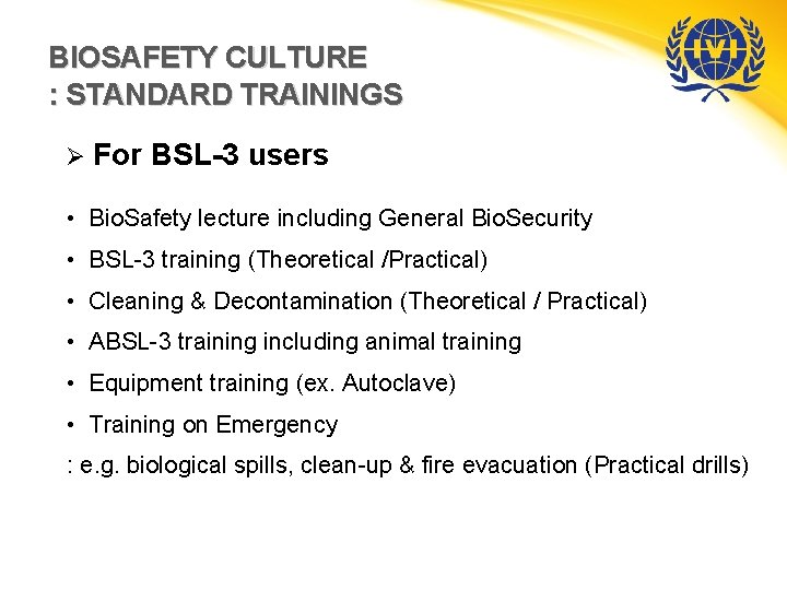 BIOSAFETY CULTURE : STANDARD TRAININGS Ø For BSL-3 users • Bio. Safety lecture including