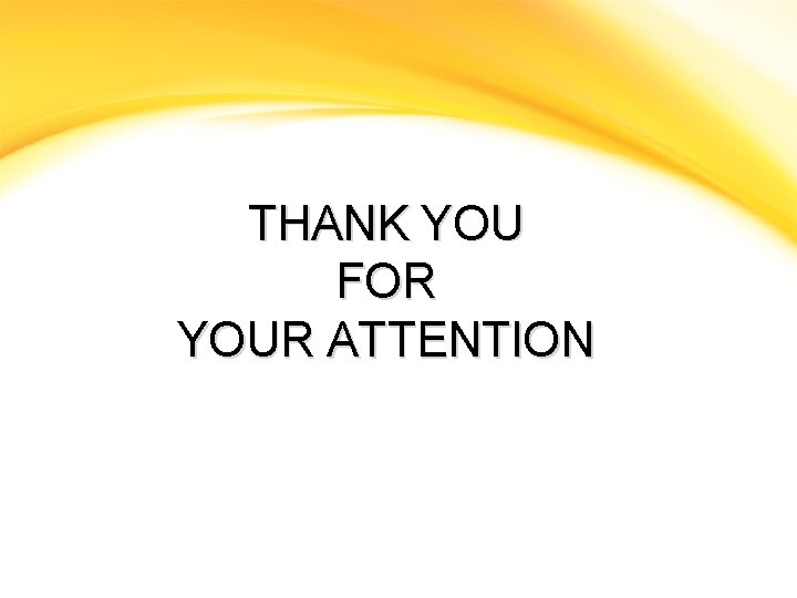 THANK YOU FOR YOUR ATTENTION 