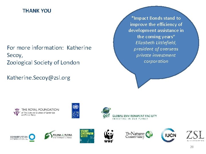 THANK YOU For more information: Katherine Secoy, Zoological Society of London Katherine. Secoy@zsl. org
