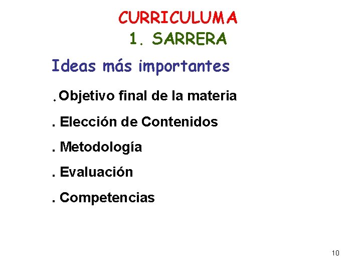 CURRICULUMA 1. SARRERA Ideas más importantes. Objetivo final de la materia. Elección de Contenidos.