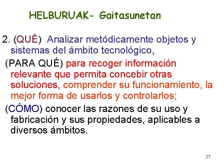HELBURUAK- Gaitasunetan 2. (QUÉ) Analizar metódicamente objetos y sistemas del ámbito tecnológico, (PARA QUÉ)
