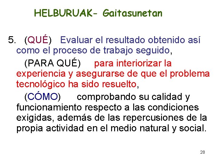 HELBURUAK- Gaitasunetan 5. (QUÉ) Evaluar el resultado obtenido así como el proceso de trabajo