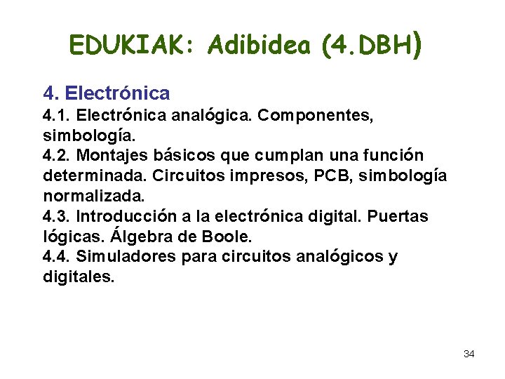 EDUKIAK: Adibidea (4. DBH) 4. Electrónica 4. 1. Electrónica analógica. Componentes, simbología. 4. 2.
