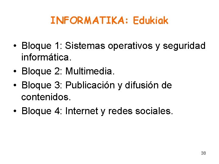 INFORMATIKA: Edukiak • Bloque 1: Sistemas operativos y seguridad informática. • Bloque 2: Multimedia.