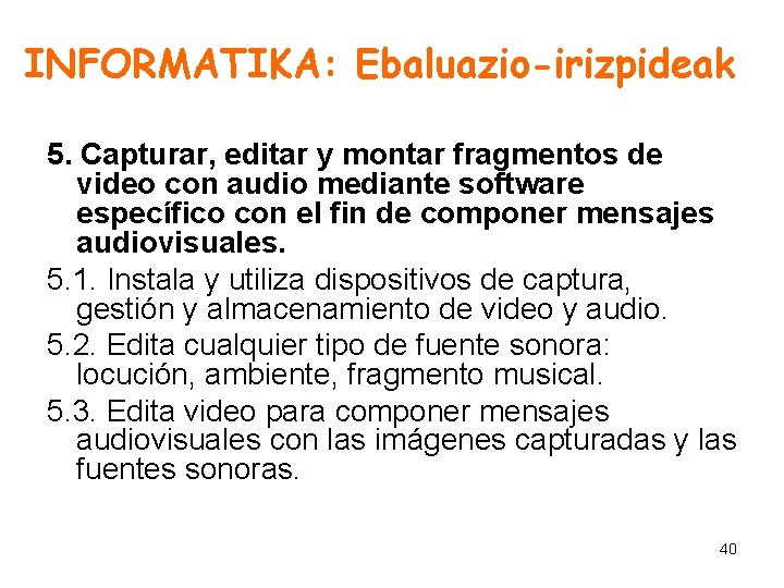 INFORMATIKA: Ebaluazio-irizpideak 5. Capturar, editar y montar fragmentos de video con audio mediante software