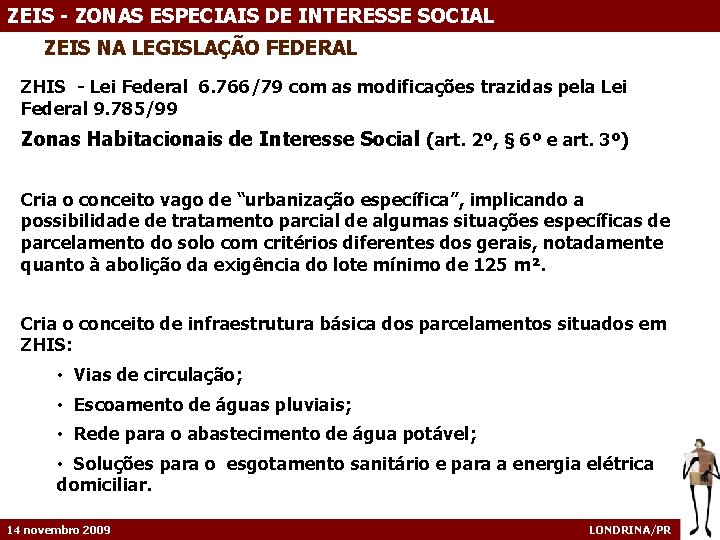 ZEIS - ZONAS ESPECIAIS DE INTERESSE SOCIAL ZEIS NA LEGISLAÇÃO FEDERAL ZHIS - Lei