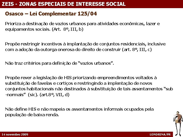 ZEIS - ZONAS ESPECIAIS DE INTERESSE SOCIAL Osasco – Lei Complementar 125/04 Prioriza a