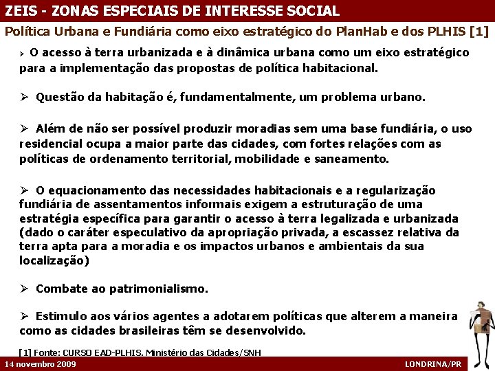 ZEIS - ZONAS ESPECIAIS DE INTERESSE SOCIAL Política Urbana e Fundiária como eixo estratégico