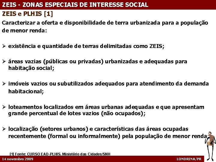 ZEIS - ZONAS ESPECIAIS DE INTERESSE SOCIAL ZEIS e PLHIS [1] Caracterizar a oferta